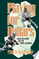 Playing for dollars : labor relations and the sports business /