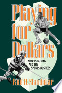 Playing for dollars : labor relations and the sports business / Paul D. Staudohar.