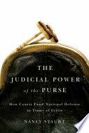 The judicial power of the purse : how courts fund national defense in times of crisis / Nancy Staudt.