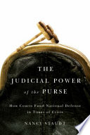 The judicial power of the purse how courts fund national defense in times of crisis / Nancy Staudt.