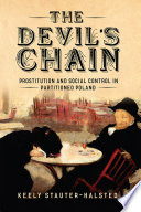 The devil's chain : prostitution and social control in partitioned Poland /