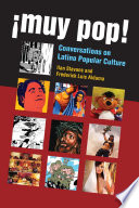 ¡Muy pop! : conversations on Latino popular culture / Ilan Stavans & Frederick L. Aldama.