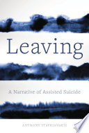 Leaving : a narrative of assisted suicide /