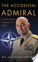 The accidental admiral : a sailor takes command at NATO /