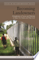 Becoming landowners : entanglements of custom and modernity in Papua New Guinea and Timor-Leste /