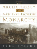 The archaeology of the medieval English monarchy / John Steane.