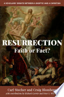 Resurrection : faith or fact? A scholars' debate between a skeptic and a Christian /