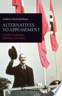 Alternatives to appeasement : Neville Chamberlain and Hitler's Germany /