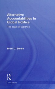 Alternative accountabilities in global politics the scars of violence / Brent J. Steele.
