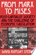 From Marx to Mises : Post Capitalist Society and the Challenge of Ecomic Calculation.