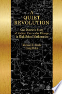 A quiet revolution : one district's story of radical curricular change in high school mathematics /
