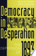 Democracy in desperation : the depression of 1893 / Douglas Steeples and David O. Whitten.