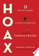 Hoax : Hitler's diaries, Lincoln's assassins, and other famous frauds /