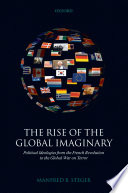 The rise of the global imaginary : political ideologies from the French Revolution to the global war on terror / Manfred B. Steger.