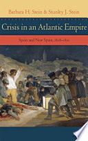 Crisis in an Atlantic empire : Spain and New Spain, 1808-1810 /