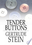 Tender buttons : objects, food, rooms /