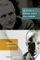 The letters of Gertrude Stein and Virgil Thomson : composition as conversation / edited by Susan Holbrook and Thomas Dilworth.