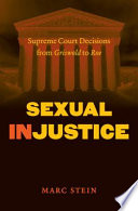 Sexual injustice : Supreme Court decisions from Griswold to Roe / Marc Stein.