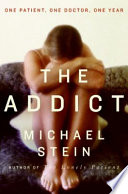 The addict : one patient, one doctor, one year /