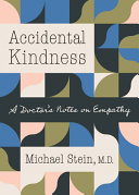 Accidental kindness : a doctor's notes on empathy /