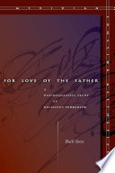 For love of the father : a psychoanalytic study of religious terrorism /