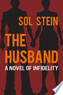 The husband : a novel of infidelity / Sol Stein.