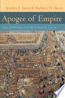 Apogee of empire : Spain and New Spain in the age of Charles III, 1759-1789 / Stanley J. Stein & Barbara H. Stein.