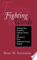 Fighting words : working-class formation, collective action, and discourse in early nineteenth-century England / Marc W. Steinberg.