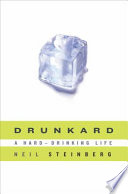 Drunkard : a hard-drinking life / Neil Steinberg.