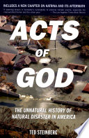 Acts of God : the unnatural history of natural disaster in America /