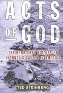 Acts of God : the unnatural history of natural disaster in America / Ted Steinberg.