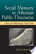 Social memory in Athenian public discourse : uses and meanings of the past / Bernd Steinbock.