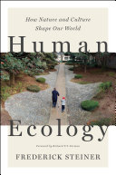 Human ecology : how nature and culture shape our world / Frederick Steiner.