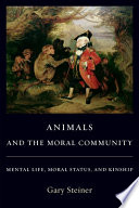 Animals and the moral community : mental life, moral status, and kinship /