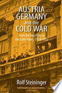 Austria, Germany, and the Cold War : from the Anschluss to the State Treaty 1938-1955 /