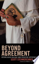 Beyond agreement : interreligious dialogue amid persistent differences /