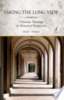 Taking the long view : Christian theology in historical perspective /