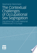 The contextual challenges of occupational sex segregation : deciphering cross-national differences in Europe /
