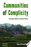 Communities of complicity everyday ethics in rural China / Hans Steinmuller.
