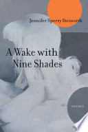 A wake with nine shades : poems /