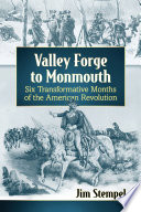 Valley Forge to Monmouth : six transformative months of the American Revolution / Jim Stempel.