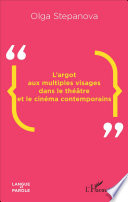 L'argot aux multiples visages dans le theatre et le cinema contemporains /