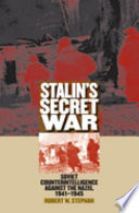 Stalin's secret war : Soviet counterintelligence against the Nazis, 1941-1945 /