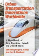 Urban transportation innovations worldwide : a handbook of best practices outside the United States /