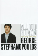 All too human : a political education / George Stephanopoulos.