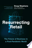 Resurrecting retail : the future of business in a post-pandemic world /