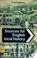 Sources for English local history / [by] W. B. Stephens.
