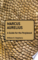 Marcus Aurelius : a guide for the perplexed / William O. Stephens.