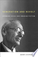 Veneration and revolt : Hermann Hesse and Swabian Pietism / Barry Stephenson.