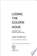 Losing the golden hour : an insider's view of Iraq's reconstruction /